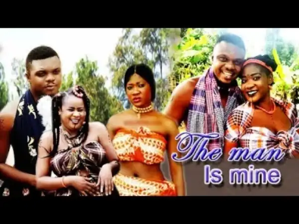 Video: The Man Is Mine [Season 1] - Latest 2018 Nigerian Nollywoood Movies